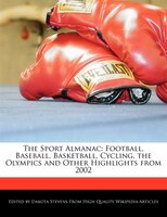 The Sport Almanac: Football, Baseball, Basketball, Cycling, The Olympics And Other Highlights From 2002