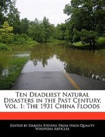 Ten Deadliest Natural Disasters In The Past Century, Vol. 1: The 1931 China Floods