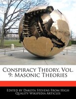 Conspiracy Theory, Vol. 9: Masonic Theories