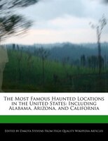 The Most Famous Haunted Locations In The United States: Including Alabama, Arizona, And California