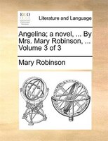 Angelina; a novel, ... By Mrs. Mary Robinson, ...  Volume 3 of 3