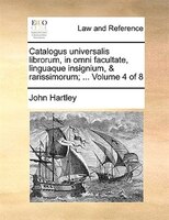 Catalogus universalis librorum, in omni facultate, linguaque insignium, & rarissimorum; ...  Volume 4 of 8