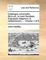 Catalogus universalis librorum, in omni facultate, linguaque insignium, & rarissimorum; ...  Volume 1 of 8