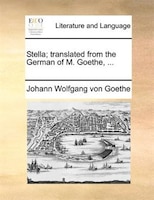 Stella; translated from the German of M. Goethe, ...