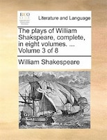 The plays of William Shakspeare, complete, in eight volumes. ...  Volume 3 of 8