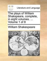 The plays of William Shakspeare, complete, in eight volumes. ...  Volume 1 of 8