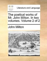 The Poetical Works Of Mr. John Milton. In Two Volumes.  Volume 2 Of 2