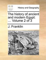The History Of Ancient And Modern Egypt: ...  Volume 2 Of 3