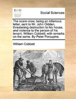 The scare-crow; being an infamous letter, sent to Mr. John Oldden, threatening destruction to his house, and violence to the perso