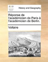 Réponse de l'académicien de Paris à l'académicien de Berlin.