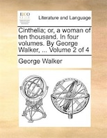 Cinthelia; or, a woman of ten thousand. In four volumes. By George Walker, ...  Volume 2 of 4