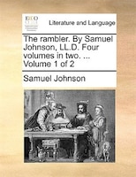 The rambler. By Samuel Johnson, LL.D. Four volumes in two. ...  Volume 1 of 2