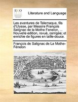 Les avantures de Telemaque, fils d'Ulysse, par Messire François Salignac de la Mothe Fenelon, ... Nouvelle edition, revuë, corrigé