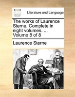 The works of Laurence Sterne. Complete in eight volumes. ...  Volume 8 of 8