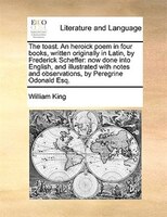The toast. An heroick poem in four books, written originally in Latin, by Frederick Scheffer: now done into English, and illustrat