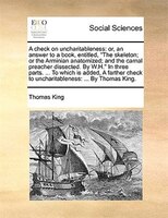A check on uncharitableness: or, an answer to a book, entitled, The skeleton; or the Arminian anatomized; and the carnal preache