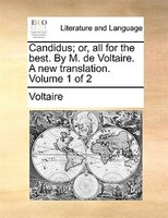 Candidus; or, all for the best. By M. de Voltaire. A new translation.  Volume 1 of 2