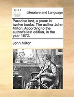 Paradise lost, a poem in twelve books. The author John Milton. According to the author's last edition, in the year 1672.