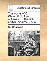 The works of C. Churchill. In four volumes. ... The fifth edition. Volume 2 of 4