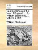 Commentaries on the laws of England. ... By William Blackstone, ...  Volume 2 of 2