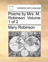 Poems By Mrs. M. Robinson.  Volume 1 Of 2