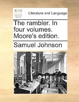 The Rambler. In Four Volumes. Moore's Edition.