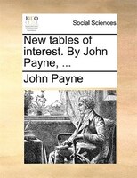 New Tables Of Interest. By John Payne, ...