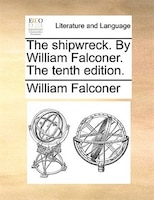 The Shipwreck. By William Falconer. The Tenth Edition.