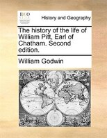 The History Of The Life Of William Pitt, Earl Of Chatham. Second Edition.