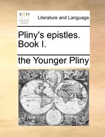Pliny's Epistles. Book I.