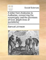 A Letter From Aristocles To Authades, Concerning The Sovereignty And The Promises Of God. [eight Lines Of Quotations]