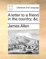 A Letter To A Friend In The Country, &c.