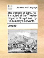 The Tragedy Of Zara. As It Is Acted At The Theatre Royal, In Drury-lane, By His Majesty's Servants.