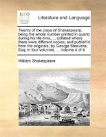 Twenty Of The Plays Of Shakespeare, Being The Whole Number Printed In Quarto During His Life-time, ... Collated Where There Were D