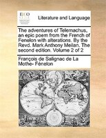 The Adventures Of Telemachus, An Epic Poem From The French Of Fenelon With Alterations. By The Revd. Mark Anthony Meilan. The Seco