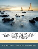 Subject Headings For Use In Dictionary Catalogs Of Juvenile Books