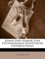 Komik Und Humor: Eine Psychologisch-ästhetische Untersuchung