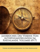 Jahrbücher Des Vereins Von Alterthumsfreunden Im Rheinlande, Volumes 69-71