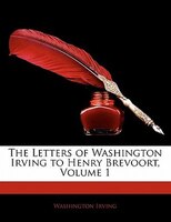 The Letters of Washington Irving to Henry Brevoort, Volume 1