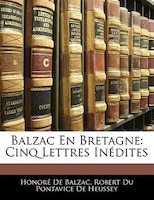 Balzac En Bretagne: Cinq Lettres Inédites