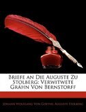 Briefe An Die Auguste Zu Stolberg: Verwitwete Grähn Von Bernstorff