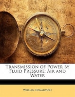 Transmission Of Power By Fluid Pressure: Air And Water