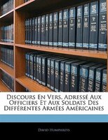 Discours En Vers, Adress Aux Officiers Et Aux Soldats Des Diff Rentes Arm Es Am Ricaines