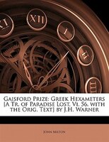 Gaisford Prize: Greek Hexameters [a Tr. Of Paradise Lost, Vi, 56, With The Orig. Text] By J.h. Warner