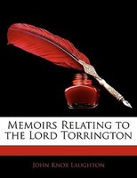 Memoirs Relating to the Lord Torrington