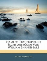 Hamlet: Trauerspiel In Sechs Aufzügen Von William Shakespeare