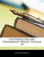 Gottfried Kellers Gesammelte Werke, Volume 10