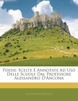 Poesie: Scelte E Annotate Ad Uso Delle Scuole Dal Professore Alessandro D'Ancona