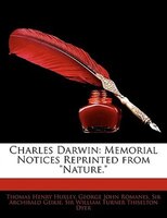 Charles Darwin: Memorial Notices Reprinted from Nature.