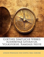 Goethes Sämtliche Werke: Auswärtige Literatur. Volkspoesie. Rameaus Neffe